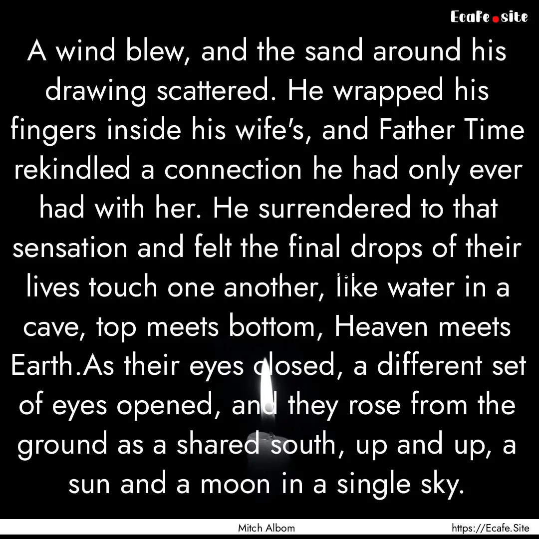 A wind blew, and the sand around his drawing.... : Quote by Mitch Albom