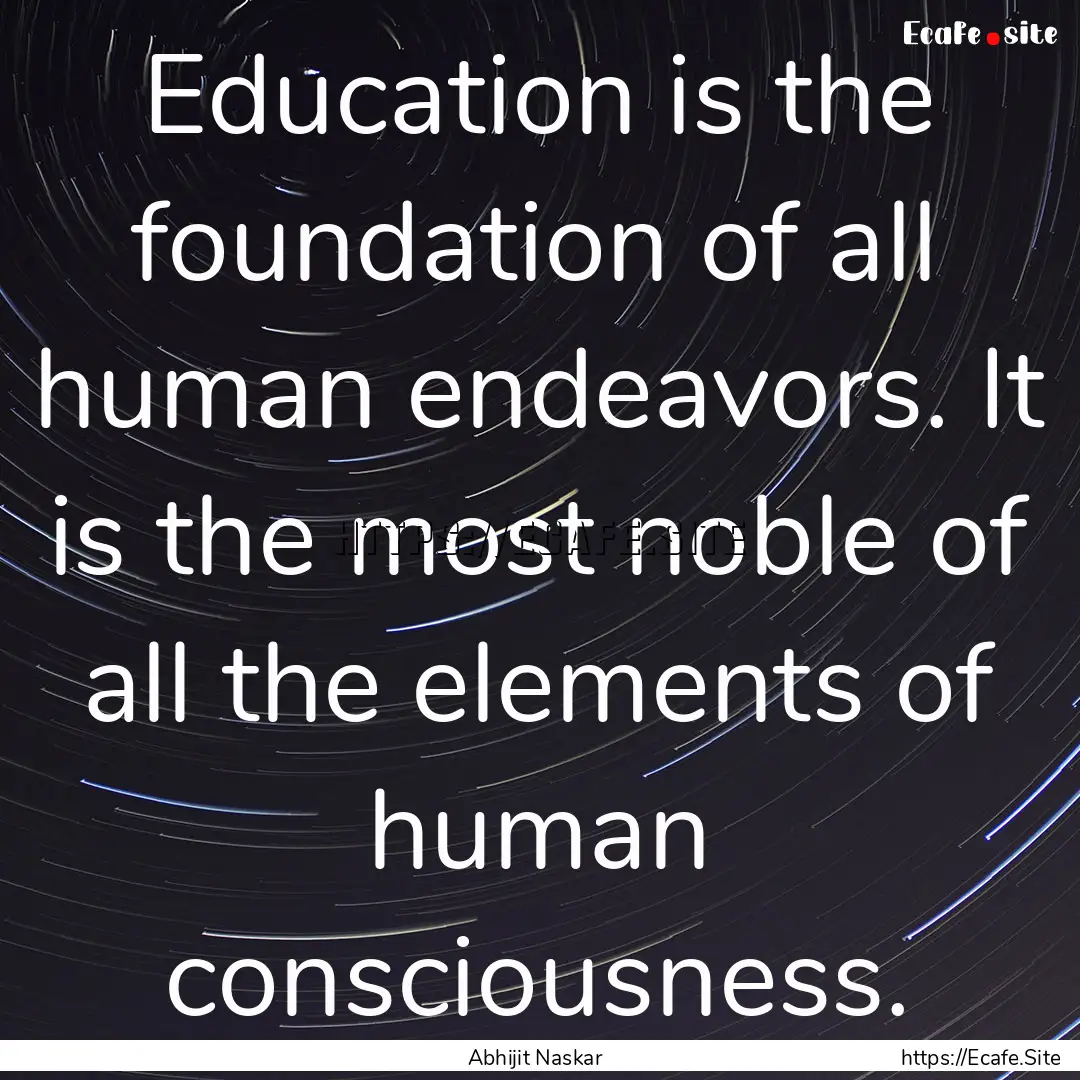 Education is the foundation of all human.... : Quote by Abhijit Naskar