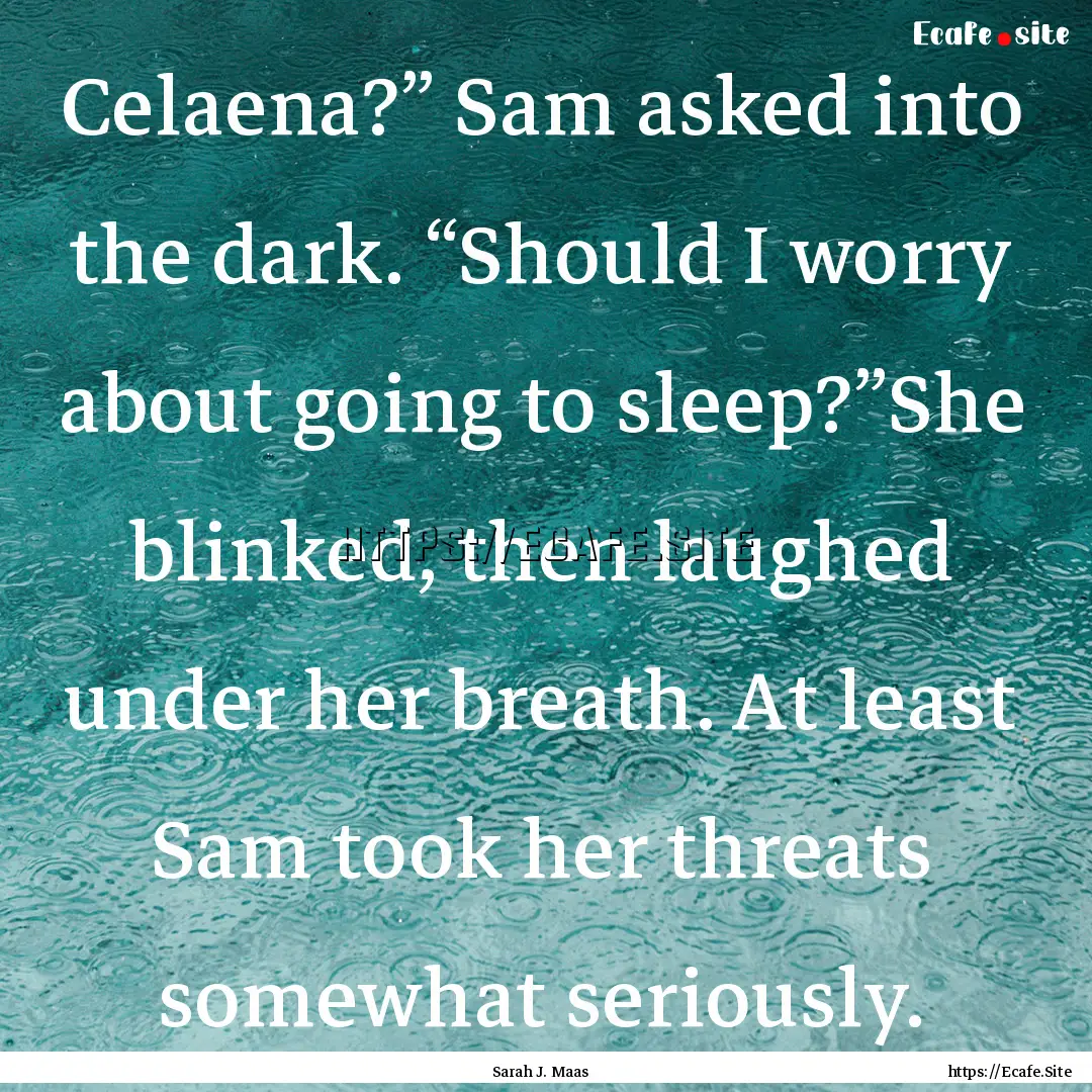 Celaena?” Sam asked into the dark. “Should.... : Quote by Sarah J. Maas