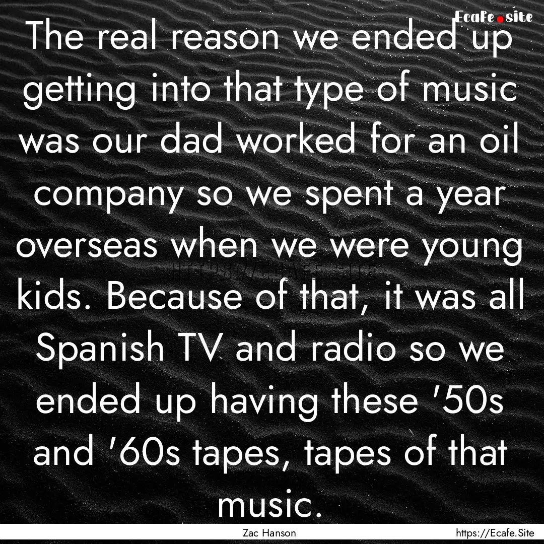 The real reason we ended up getting into.... : Quote by Zac Hanson