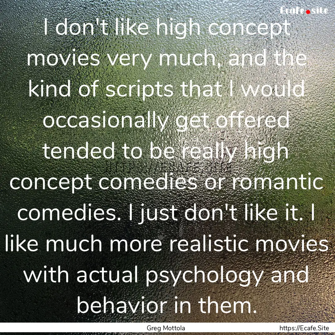 I don't like high concept movies very much,.... : Quote by Greg Mottola