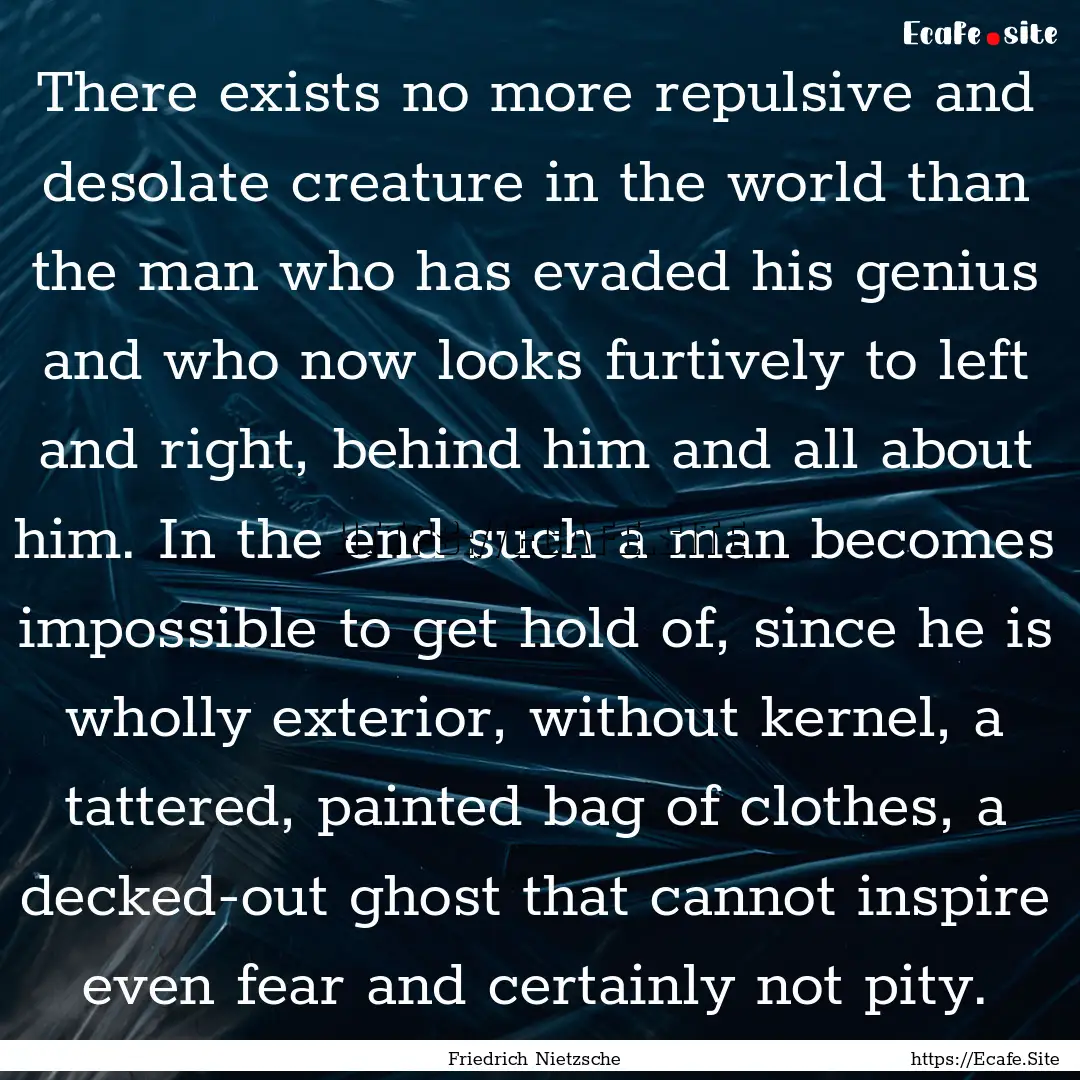 There exists no more repulsive and desolate.... : Quote by Friedrich Nietzsche