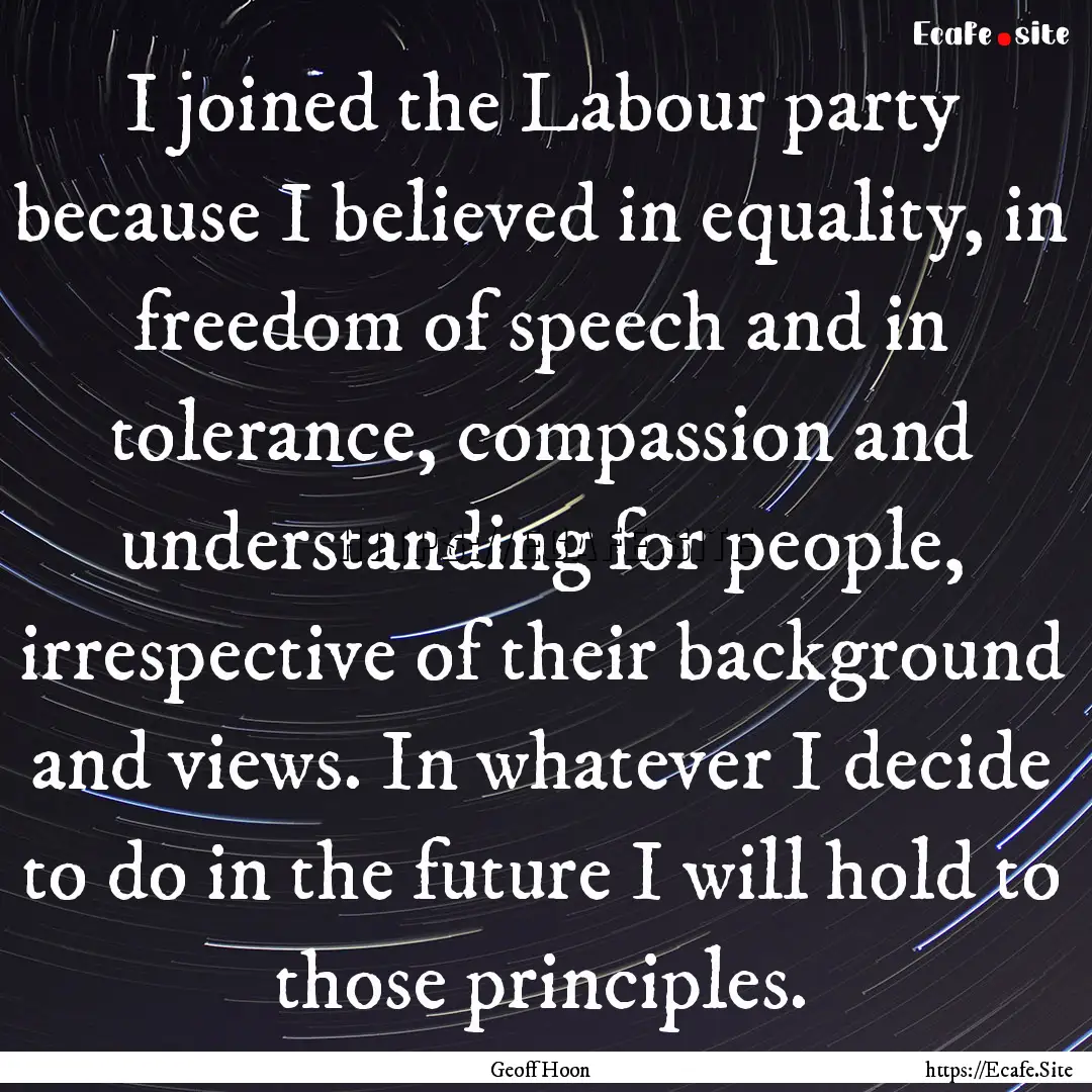 I joined the Labour party because I believed.... : Quote by Geoff Hoon