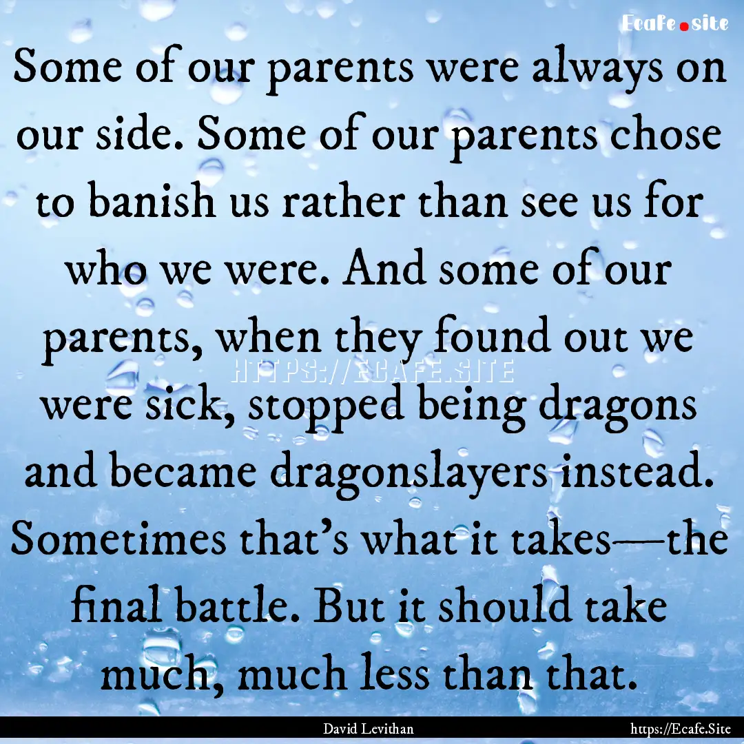 Some of our parents were always on our side..... : Quote by David Levithan