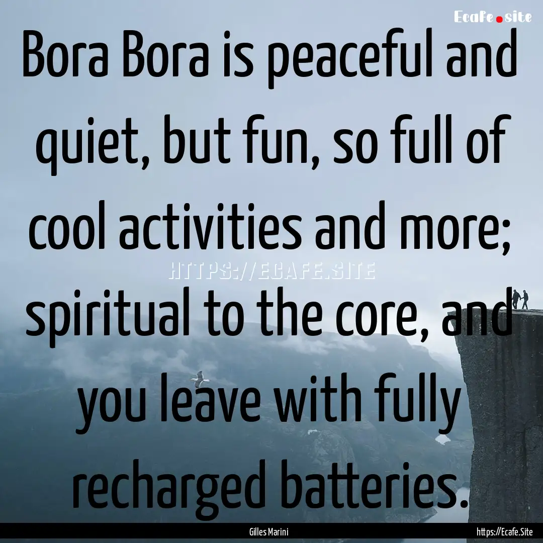 Bora Bora is peaceful and quiet, but fun,.... : Quote by Gilles Marini