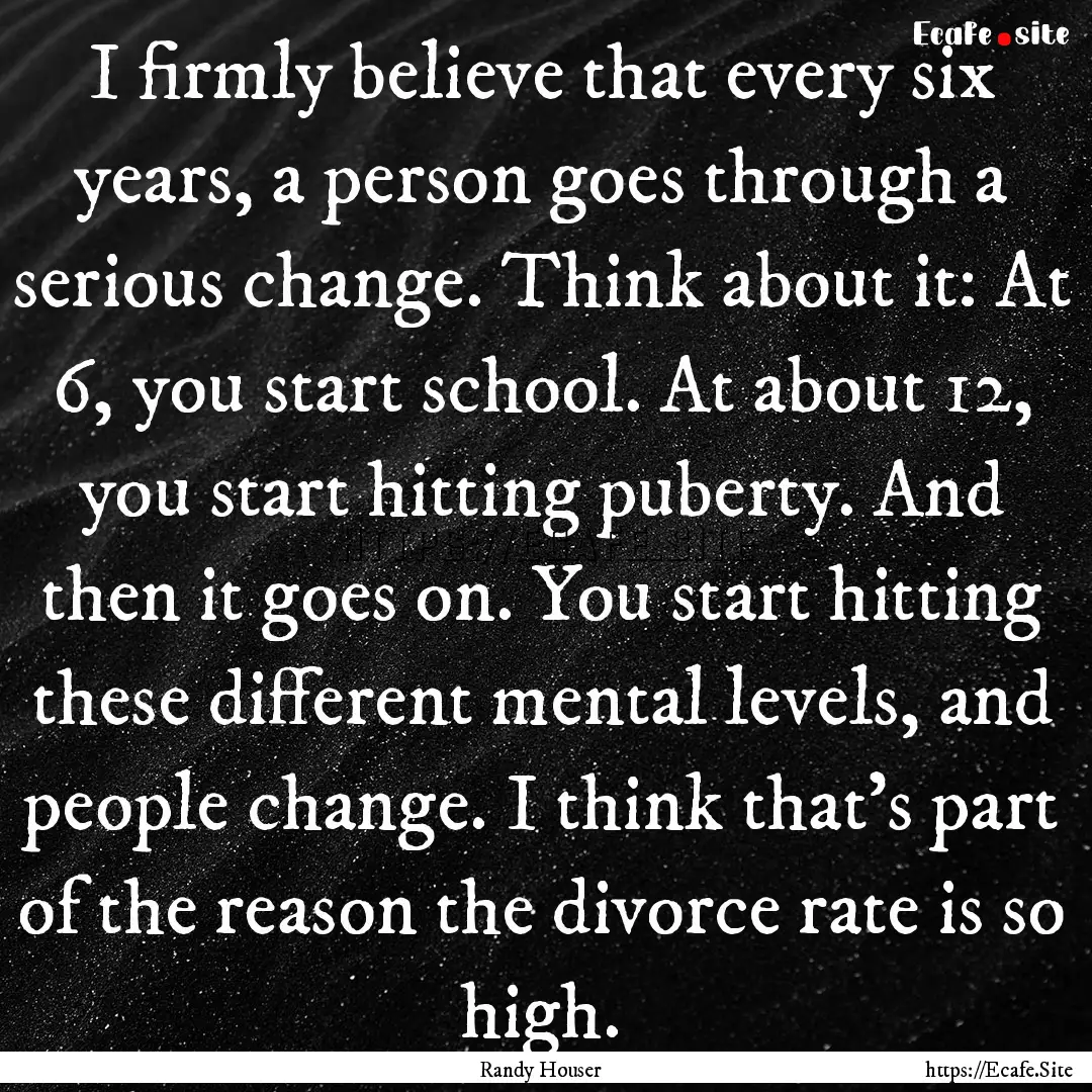 I firmly believe that every six years, a.... : Quote by Randy Houser