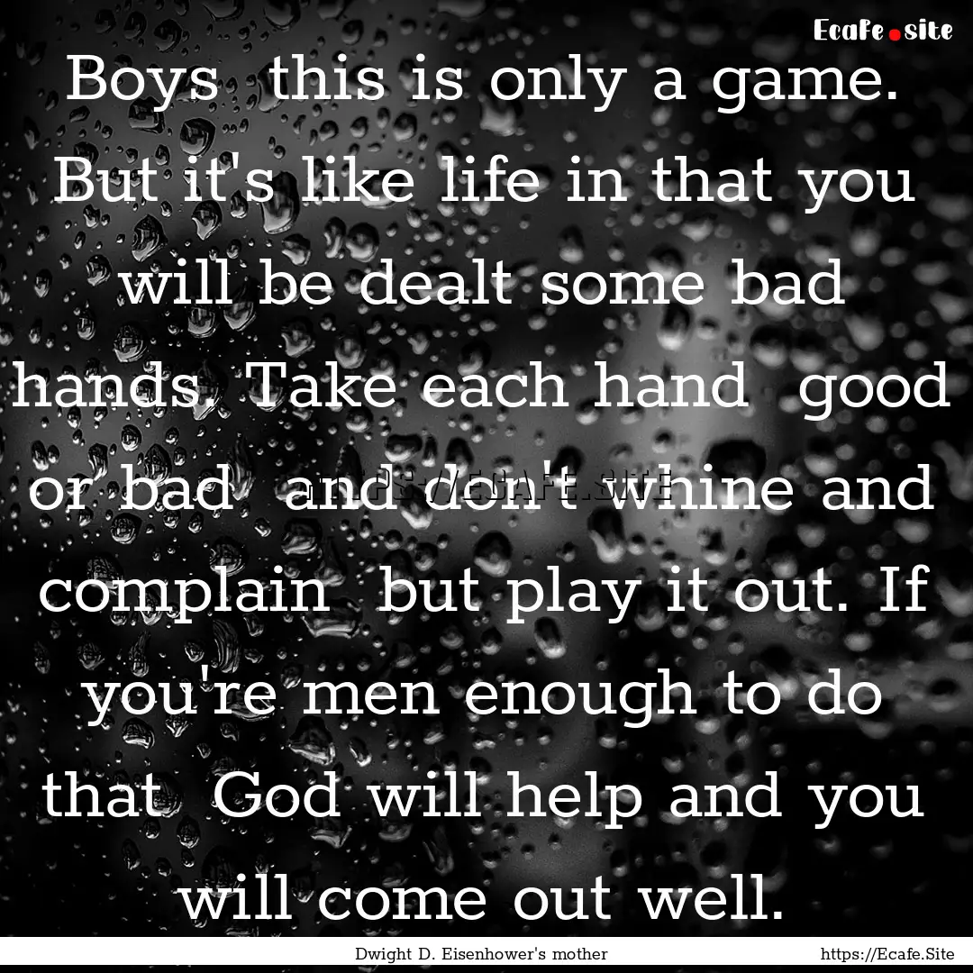 Boys this is only a game. But it's like.... : Quote by Dwight D. Eisenhower's mother