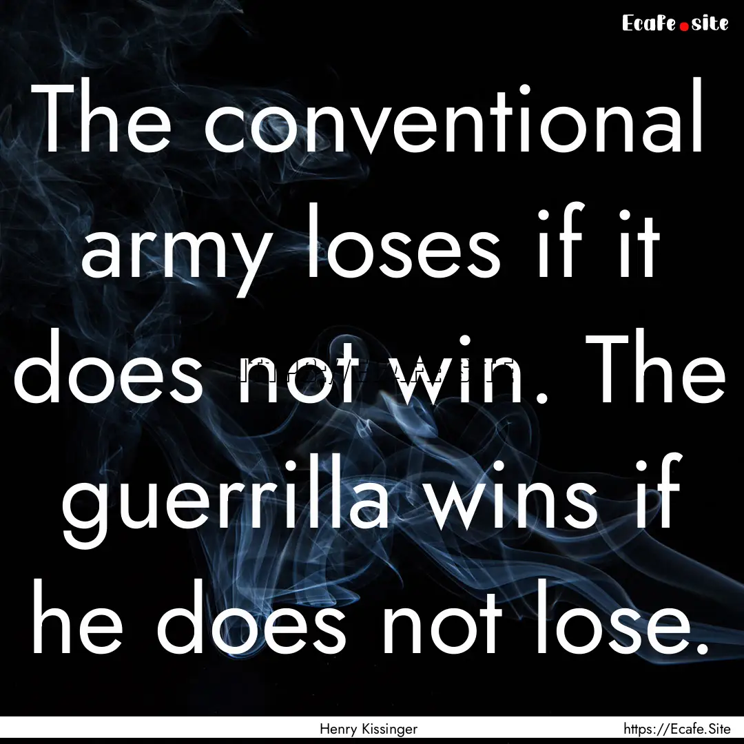 The conventional army loses if it does not.... : Quote by Henry Kissinger