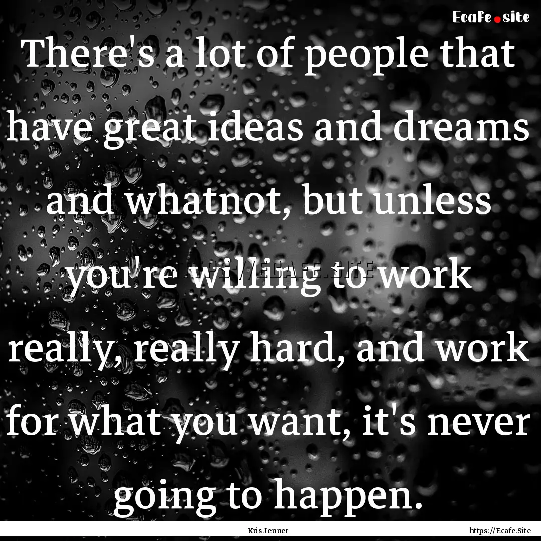 There's a lot of people that have great ideas.... : Quote by Kris Jenner