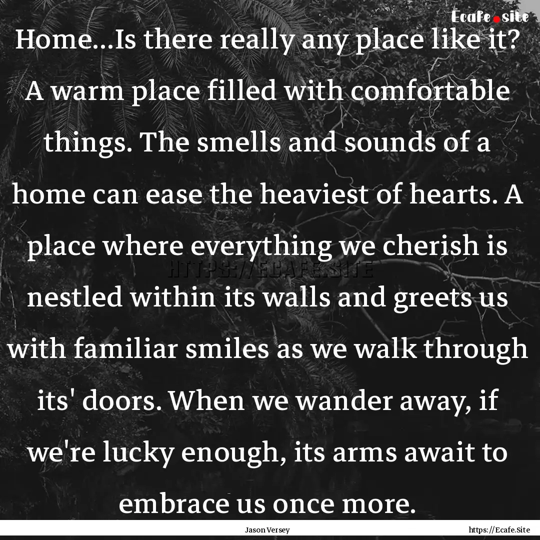 Home...Is there really any place like it?.... : Quote by Jason Versey