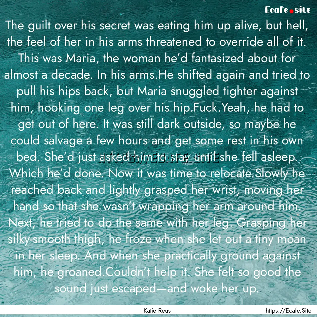 The guilt over his secret was eating him.... : Quote by Katie Reus