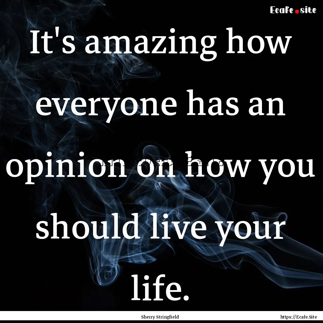 It's amazing how everyone has an opinion.... : Quote by Sherry Stringfield