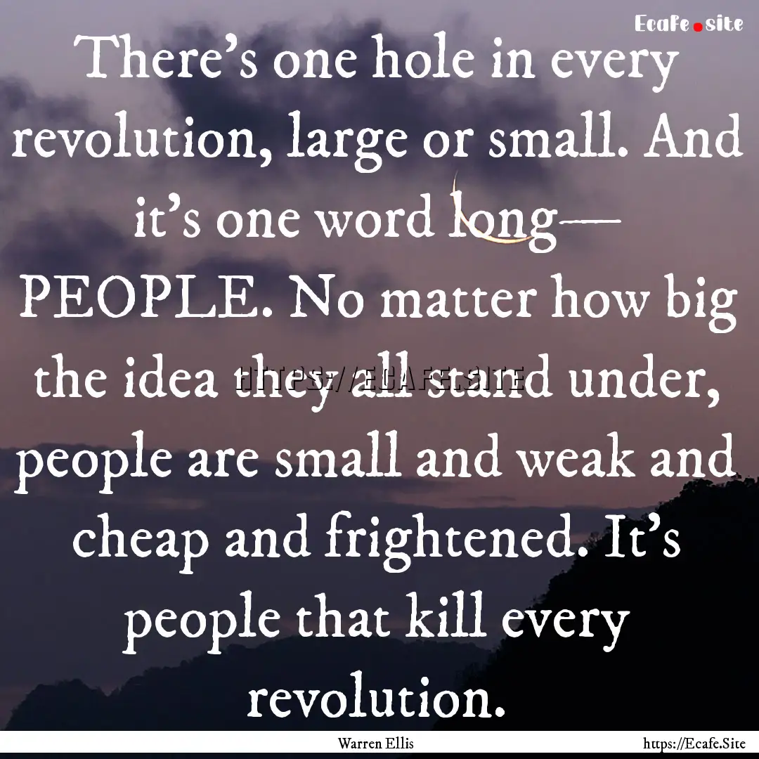 There's one hole in every revolution, large.... : Quote by Warren Ellis