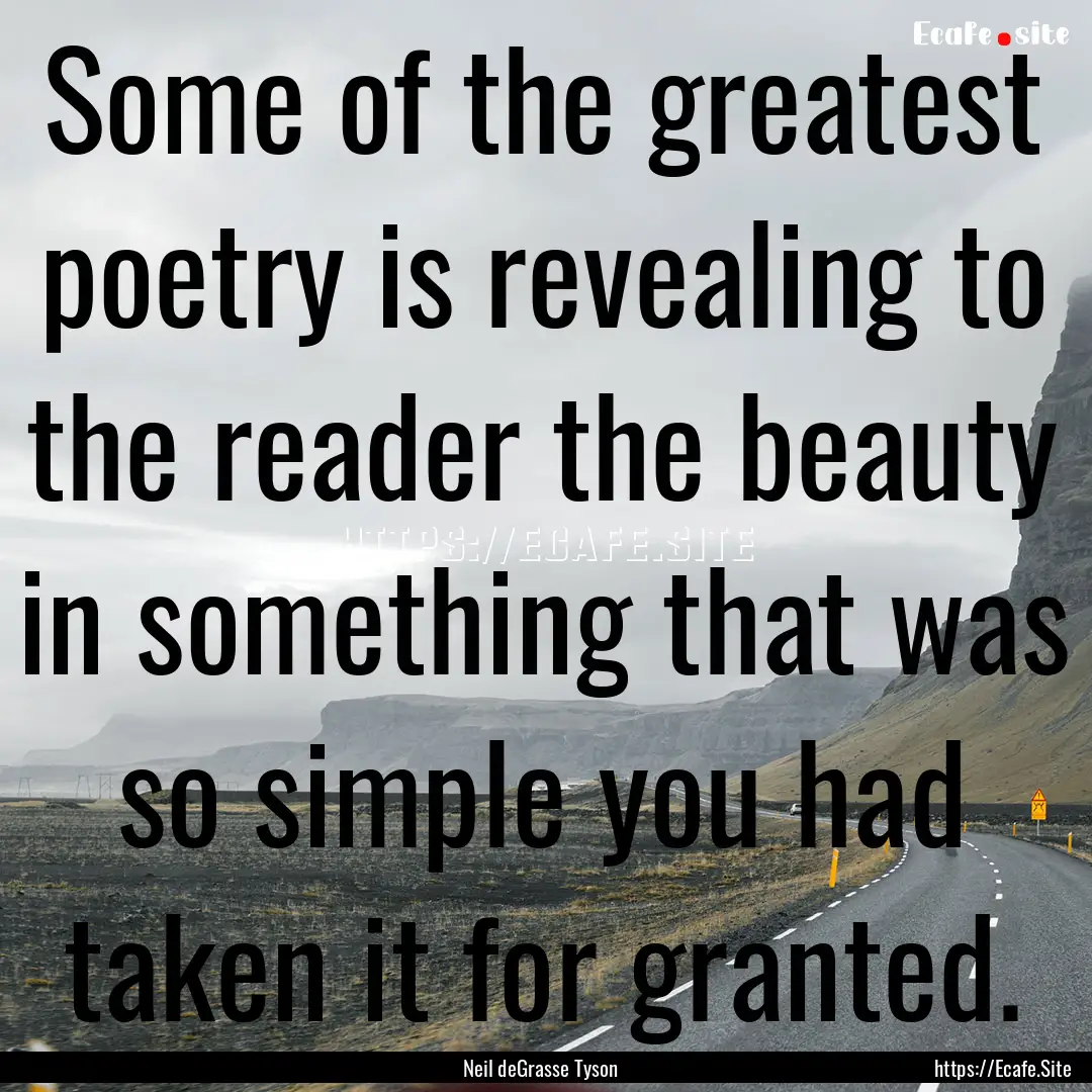 Some of the greatest poetry is revealing.... : Quote by Neil deGrasse Tyson