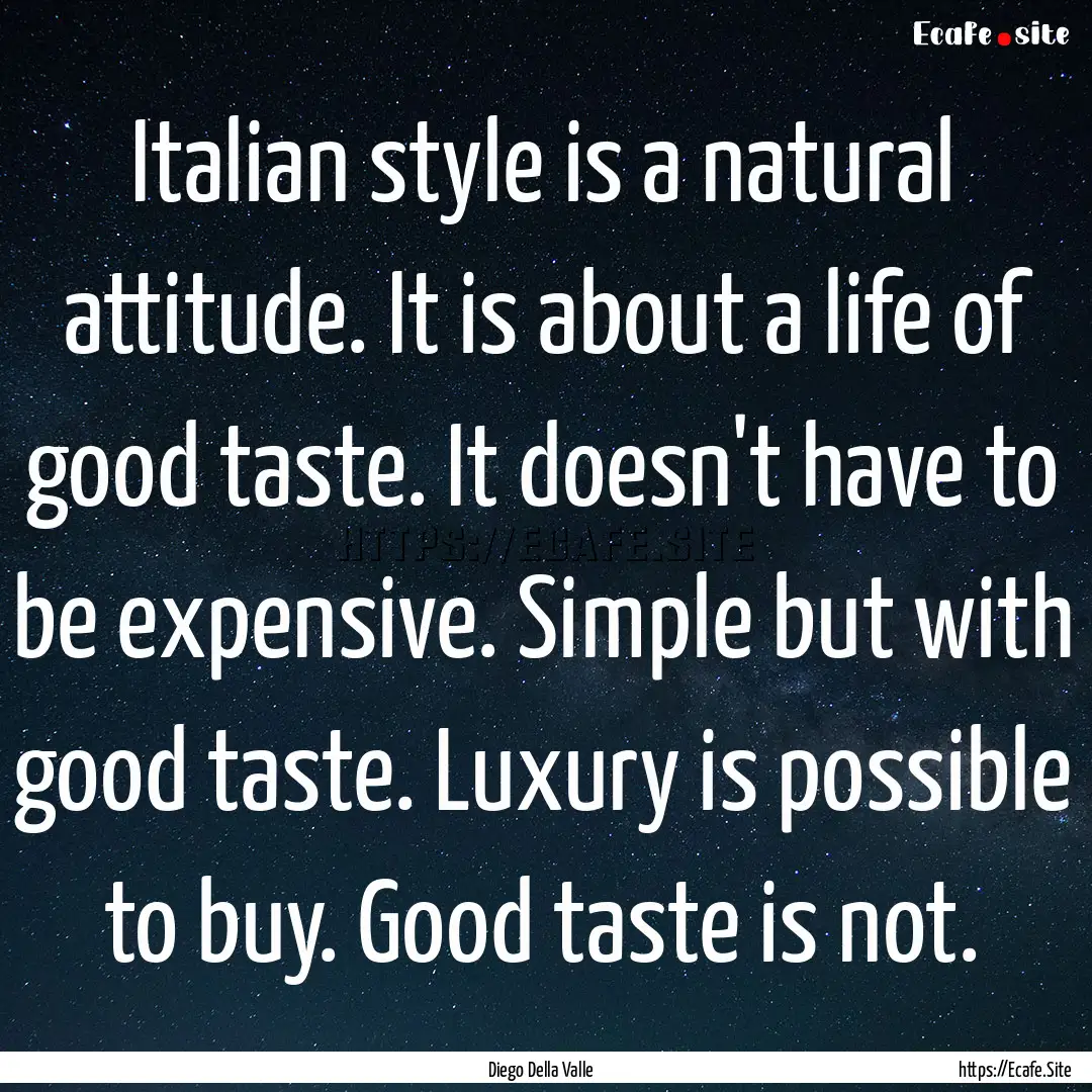 Italian style is a natural attitude. It is.... : Quote by Diego Della Valle