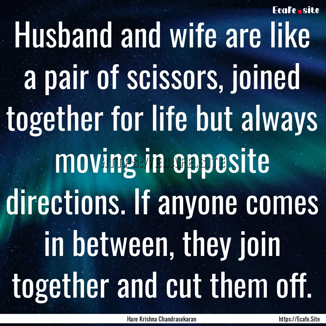 Husband and wife are like a pair of scissors,.... : Quote by Hare Krishna Chandrasekaran