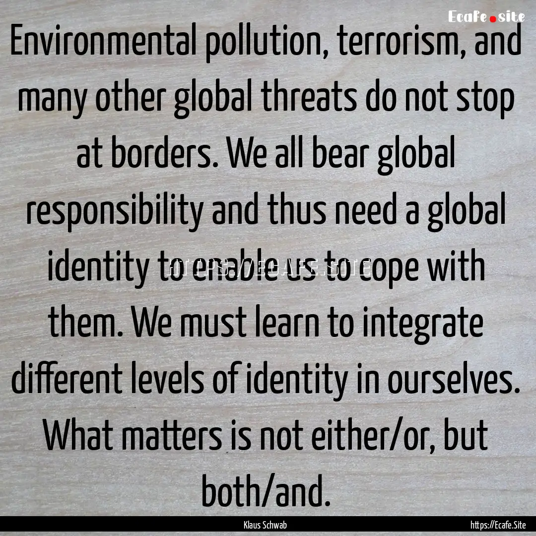 Environmental pollution, terrorism, and many.... : Quote by Klaus Schwab