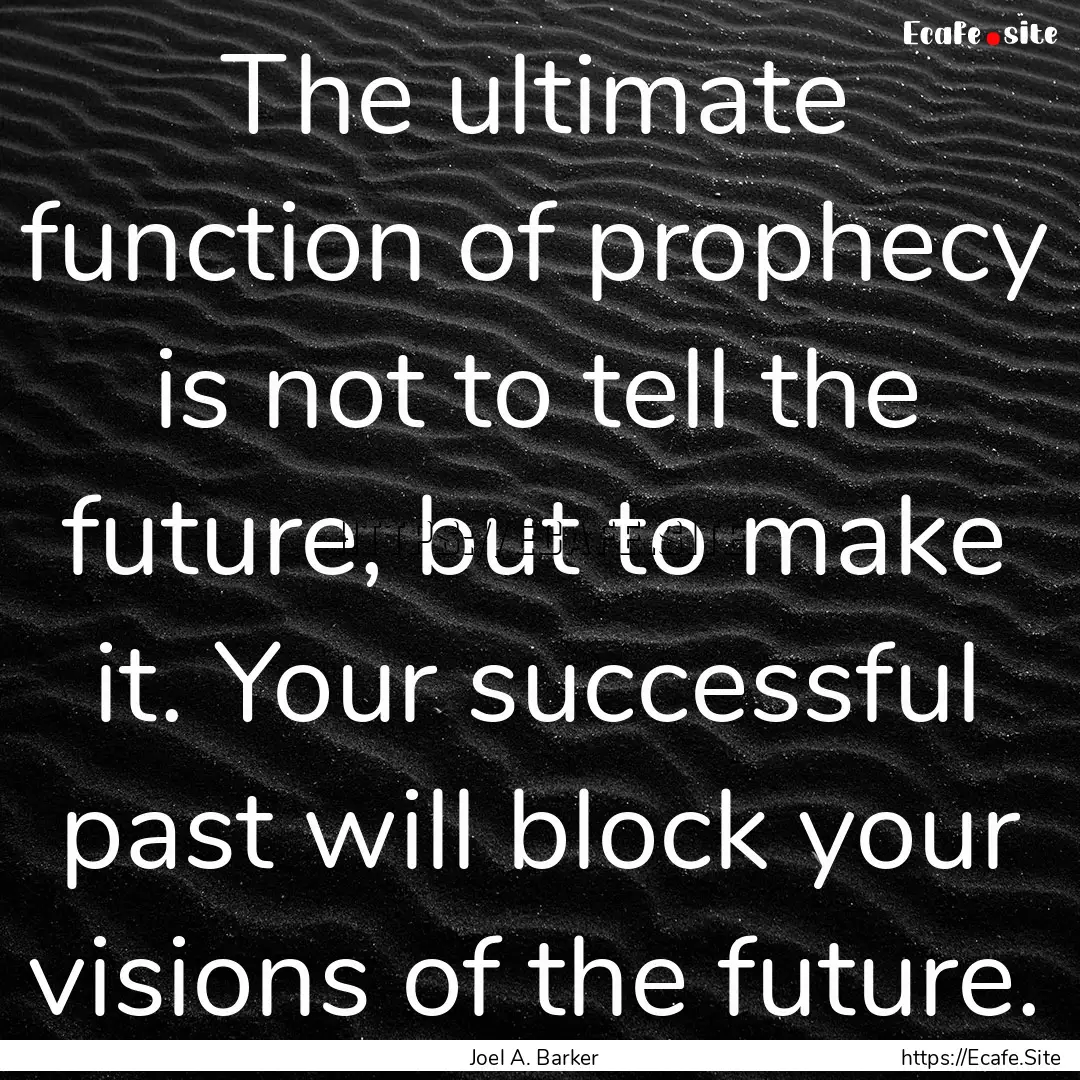 The ultimate function of prophecy is not.... : Quote by Joel A. Barker