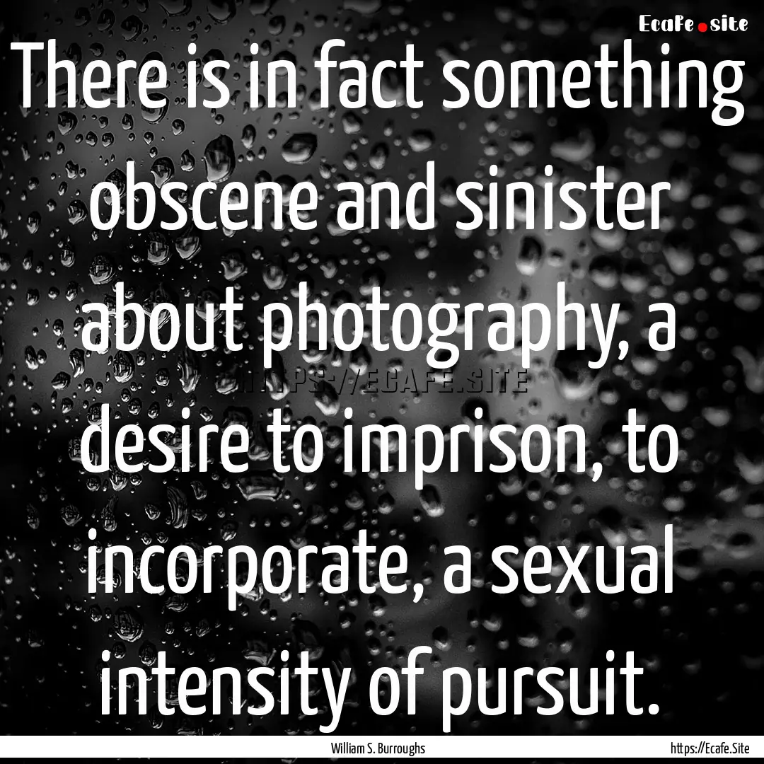 There is in fact something obscene and sinister.... : Quote by William S. Burroughs