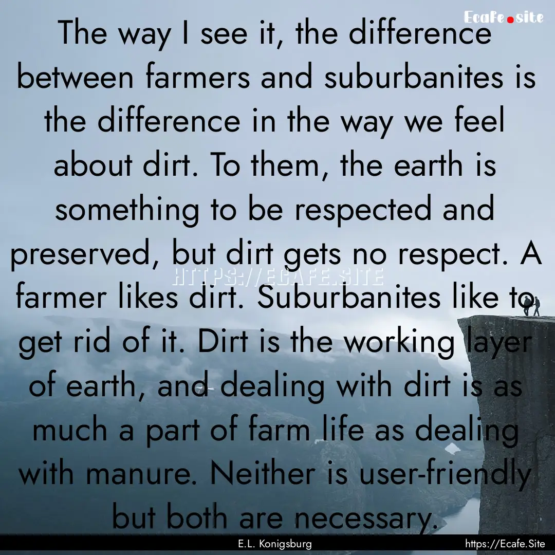 The way I see it, the difference between.... : Quote by E.L. Konigsburg