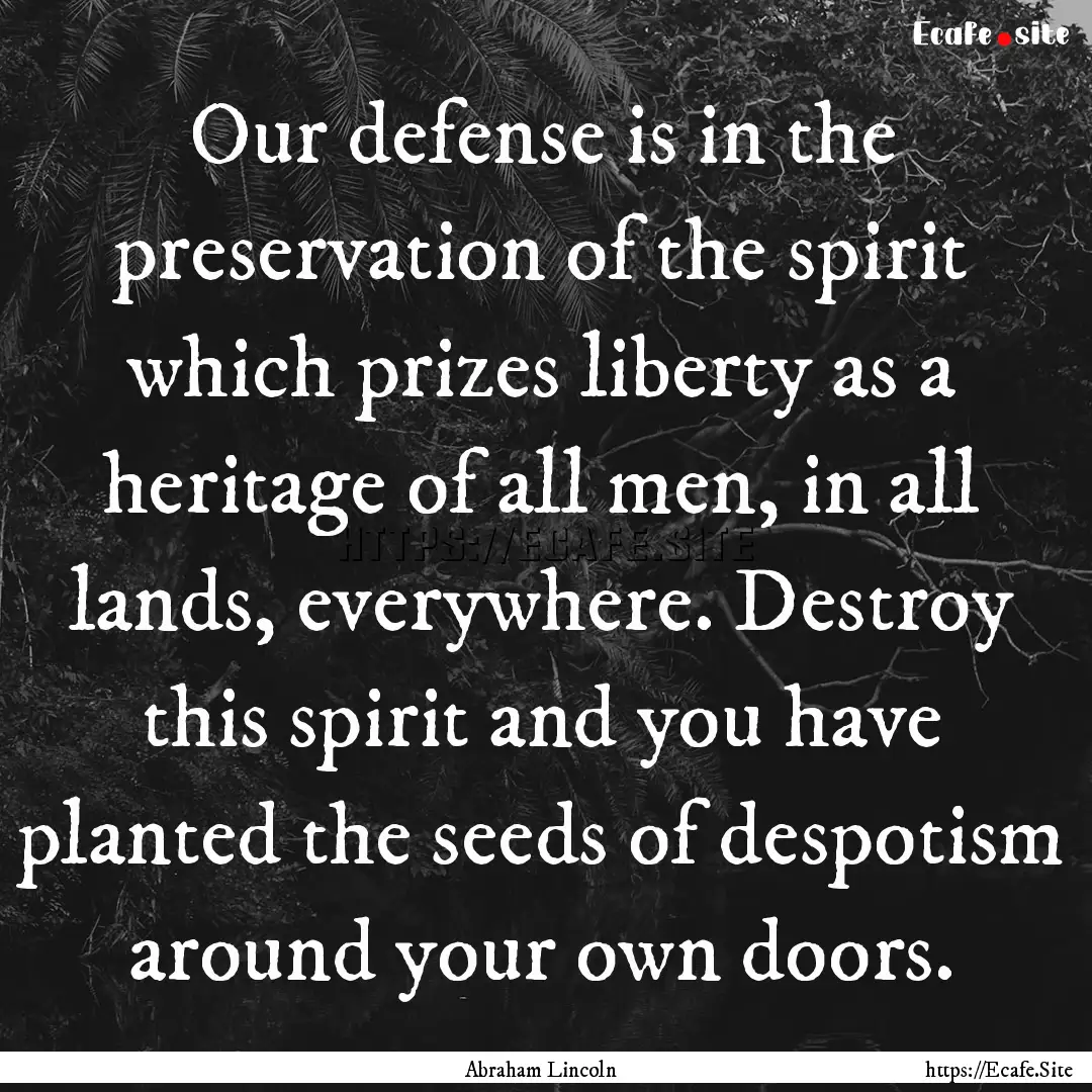 Our defense is in the preservation of the.... : Quote by Abraham Lincoln