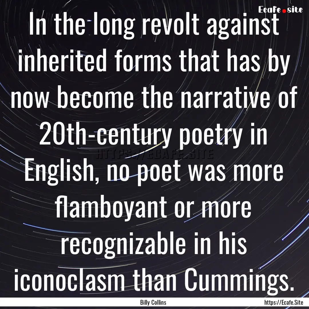 In the long revolt against inherited forms.... : Quote by Billy Collins