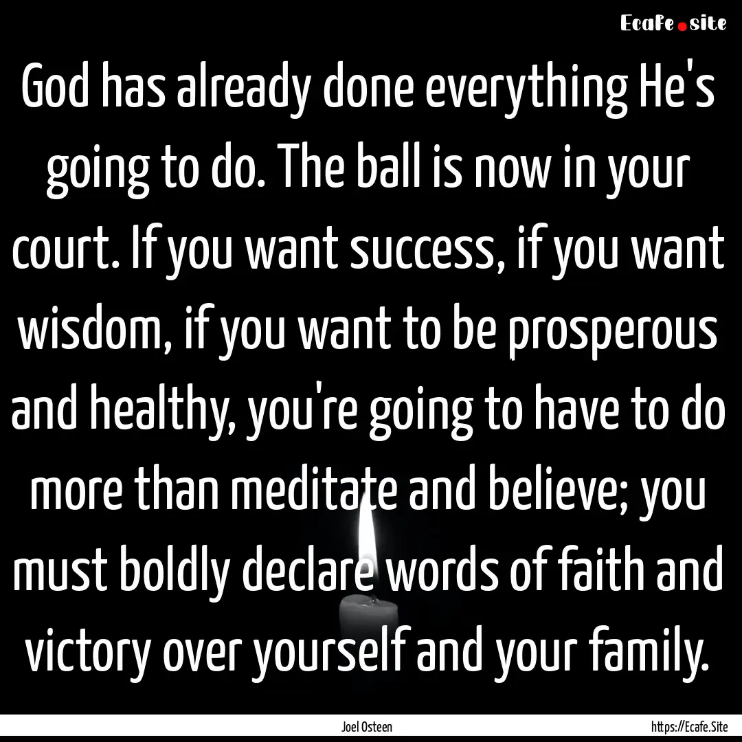 God has already done everything He's going.... : Quote by Joel Osteen