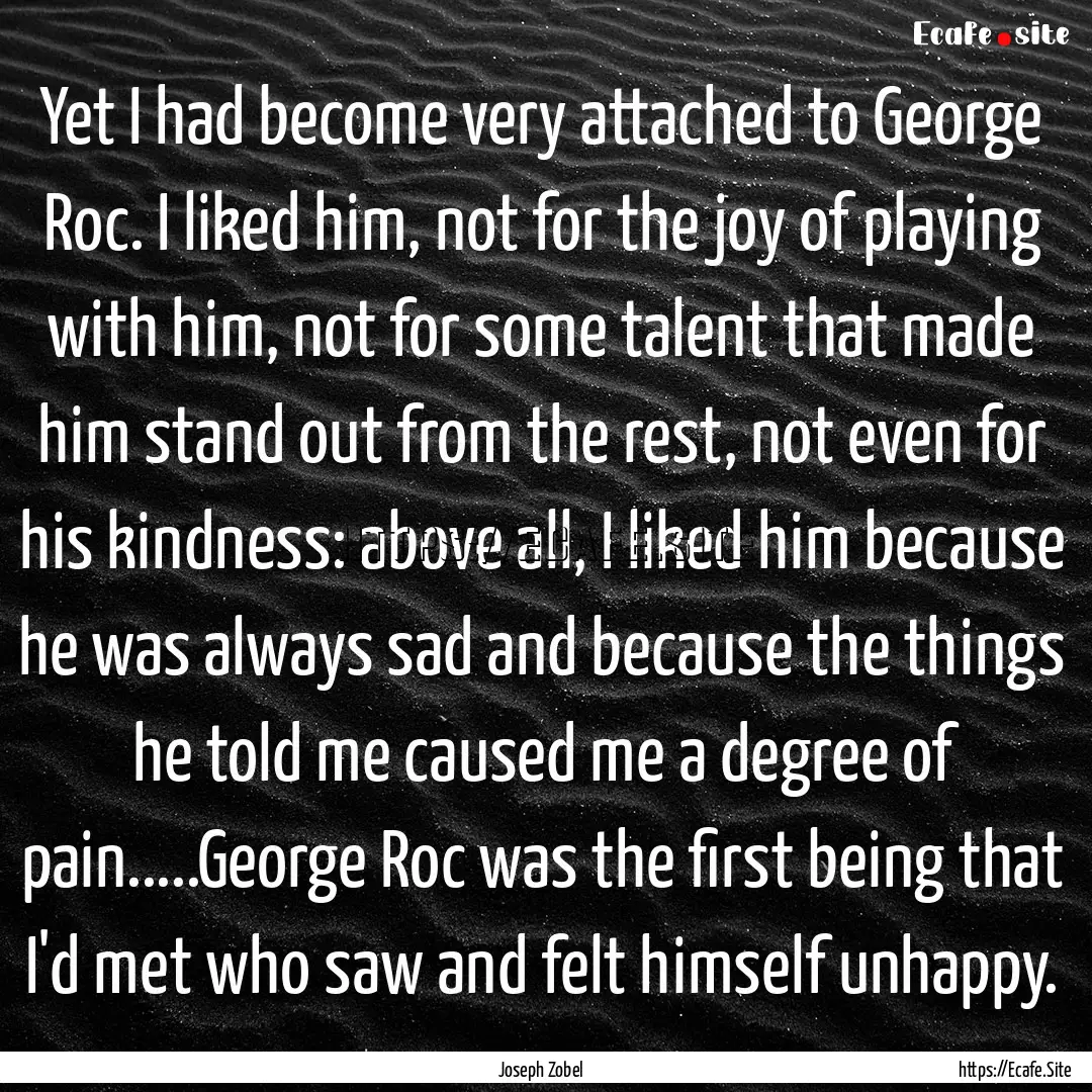 Yet I had become very attached to George.... : Quote by Joseph Zobel