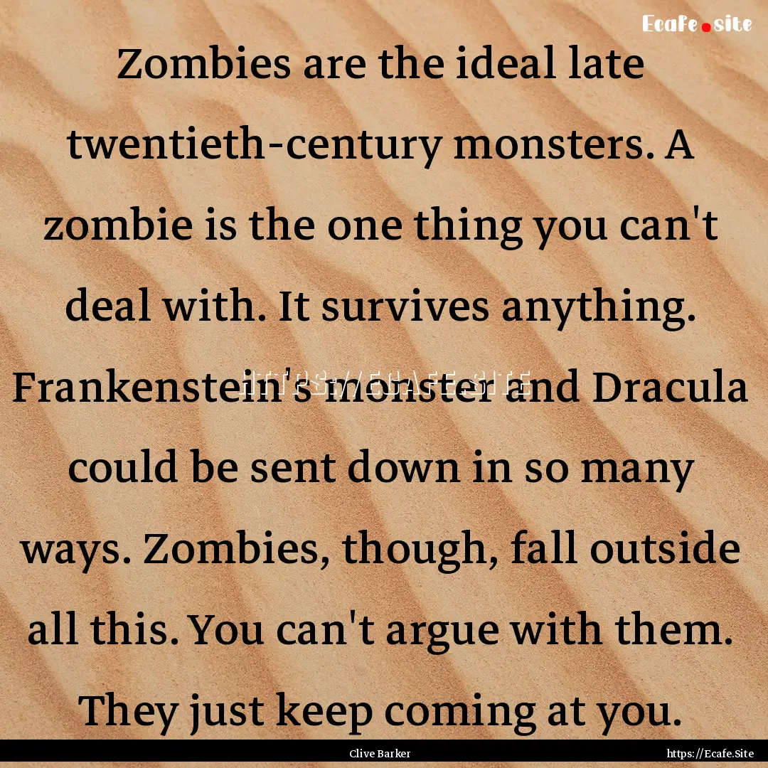 Zombies are the ideal late twentieth-century.... : Quote by Clive Barker