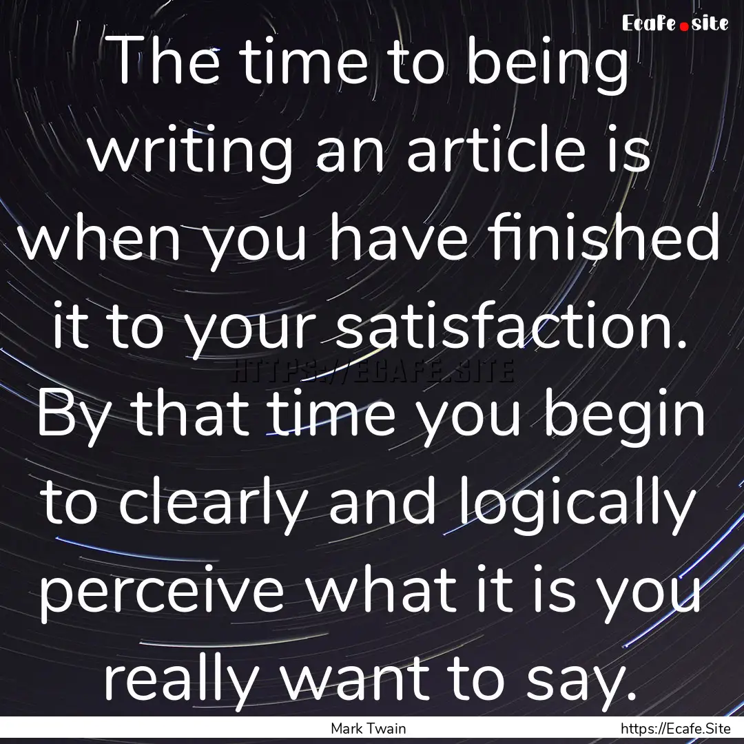 The time to being writing an article is when.... : Quote by Mark Twain