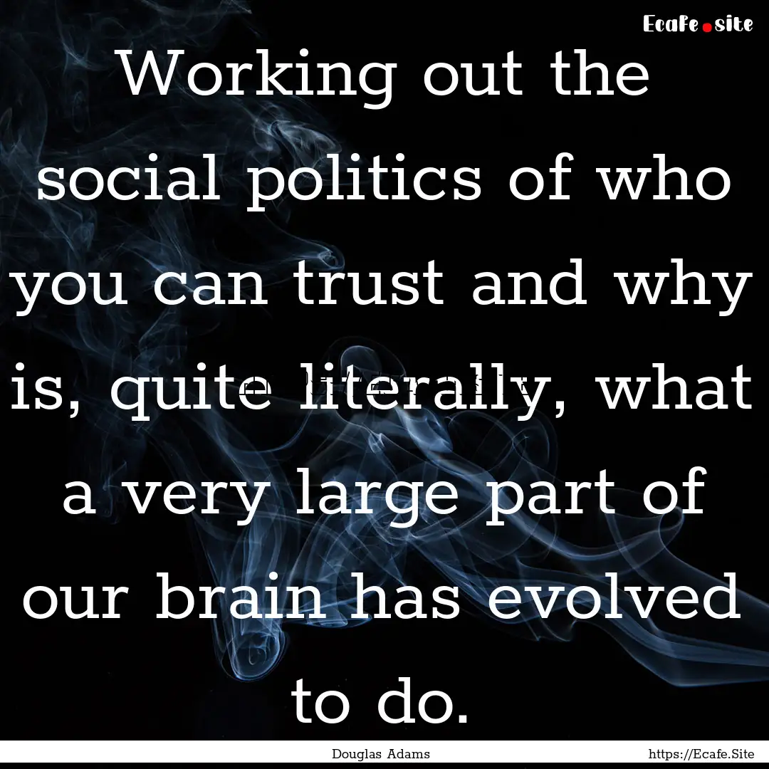 Working out the social politics of who you.... : Quote by Douglas Adams