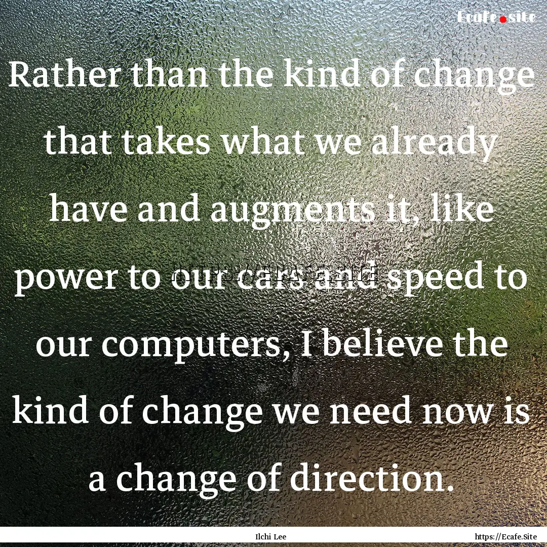 Rather than the kind of change that takes.... : Quote by Ilchi Lee