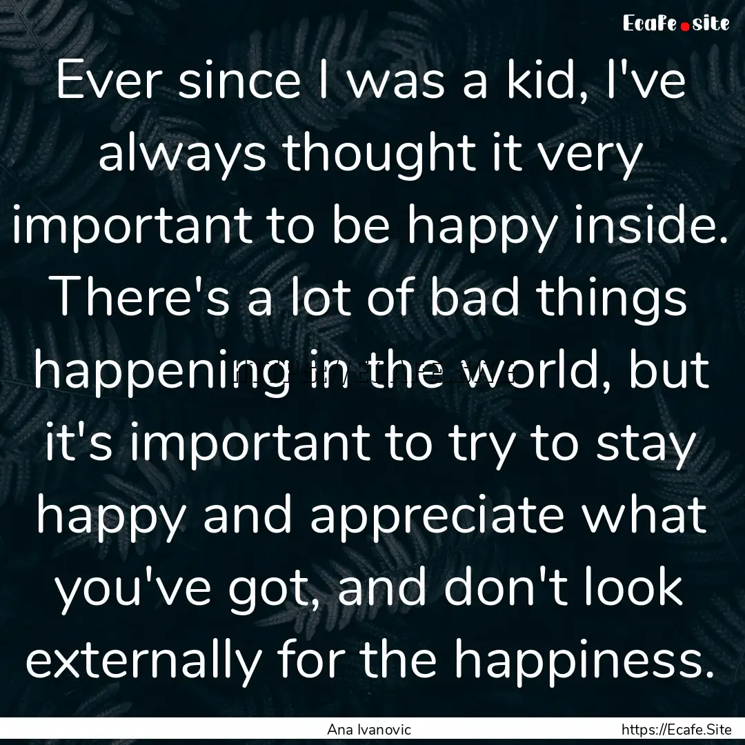 Ever since I was a kid, I've always thought.... : Quote by Ana Ivanovic