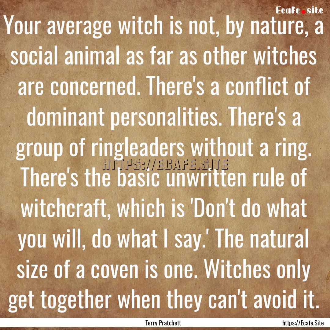 Your average witch is not, by nature, a social.... : Quote by Terry Pratchett