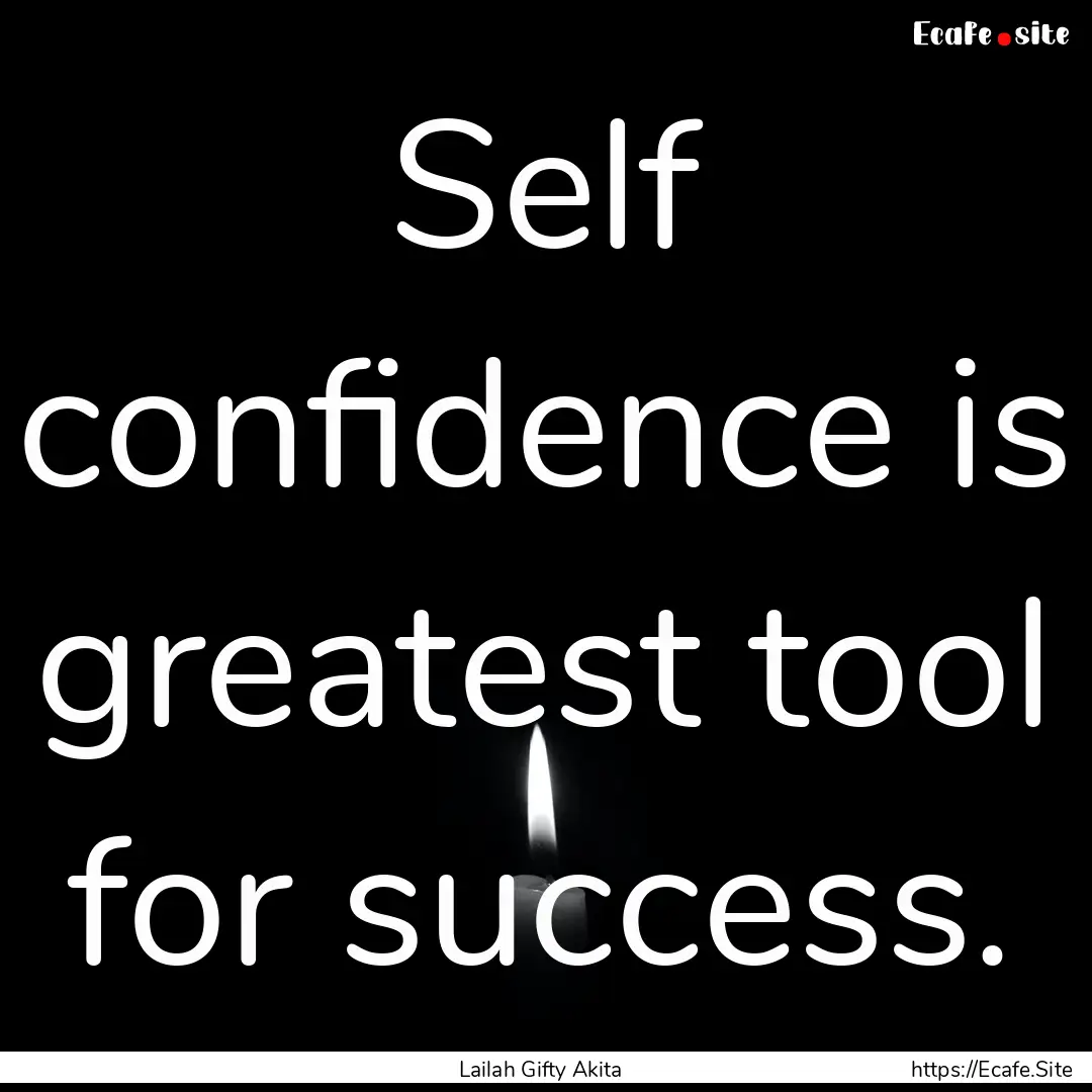 Self confidence is greatest tool for success..... : Quote by Lailah Gifty Akita