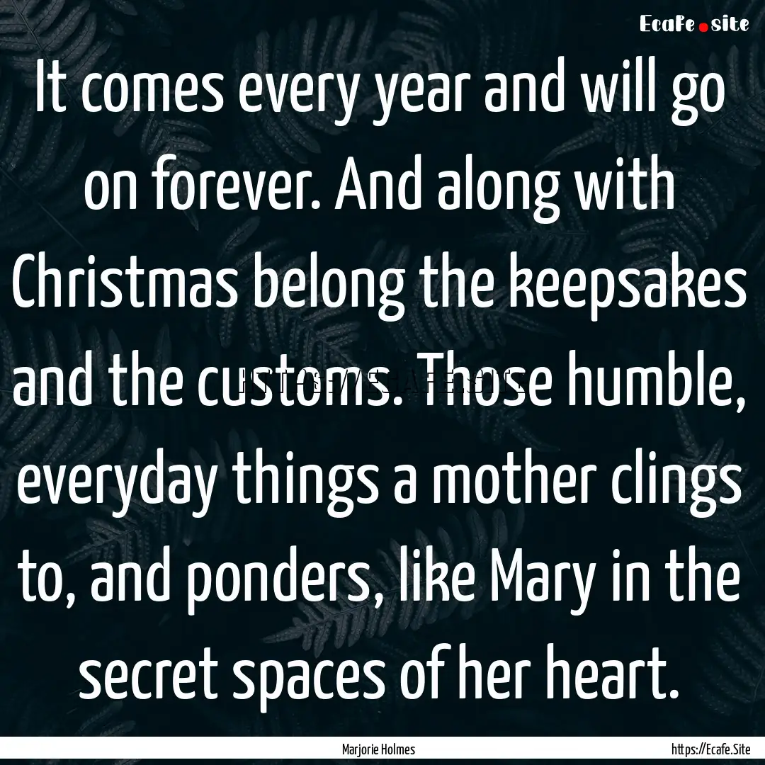 It comes every year and will go on forever..... : Quote by Marjorie Holmes