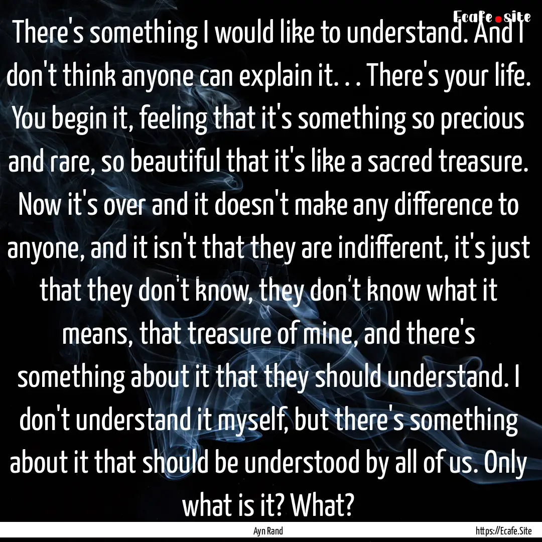 There's something I would like to understand..... : Quote by Ayn Rand