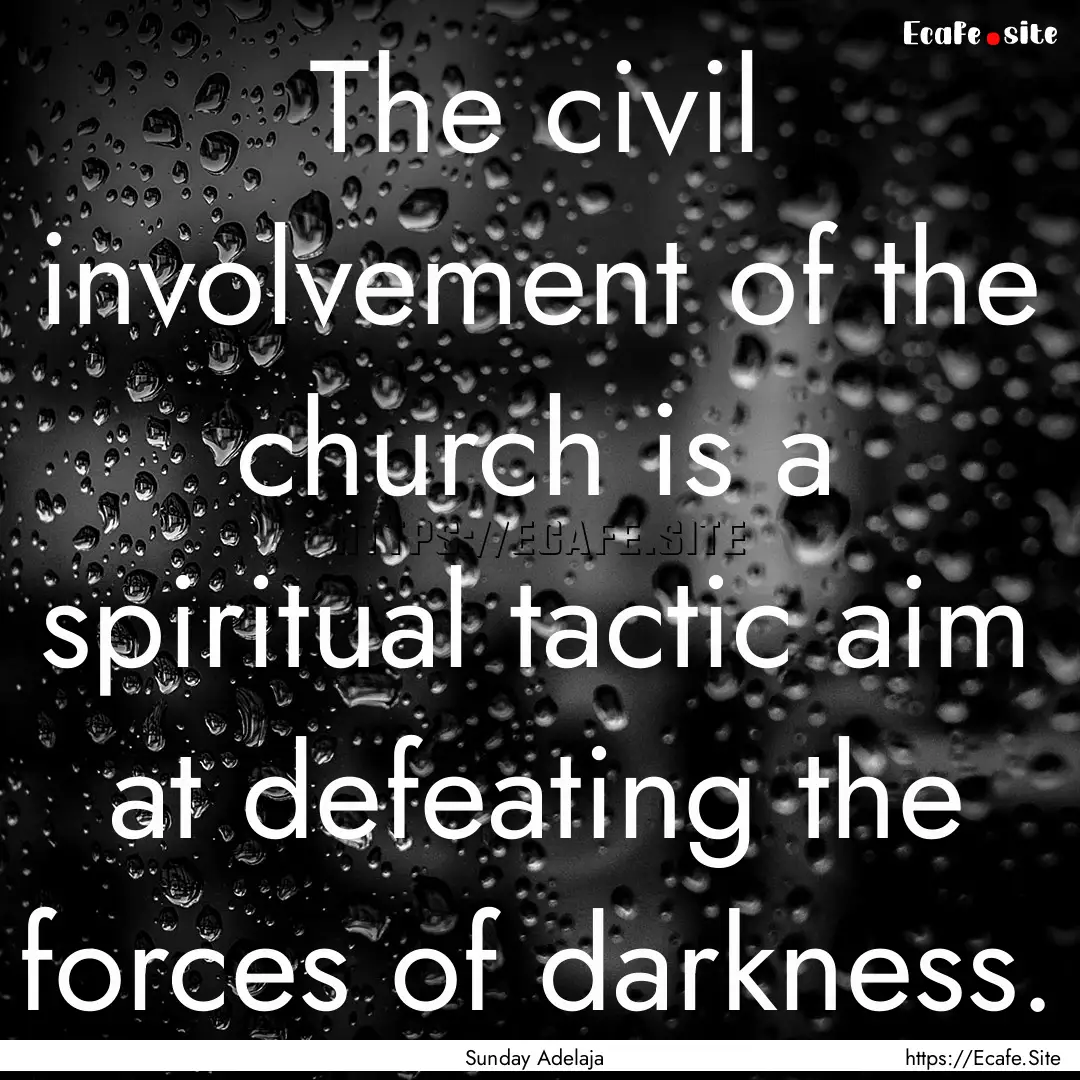 The civil involvement of the church is a.... : Quote by Sunday Adelaja