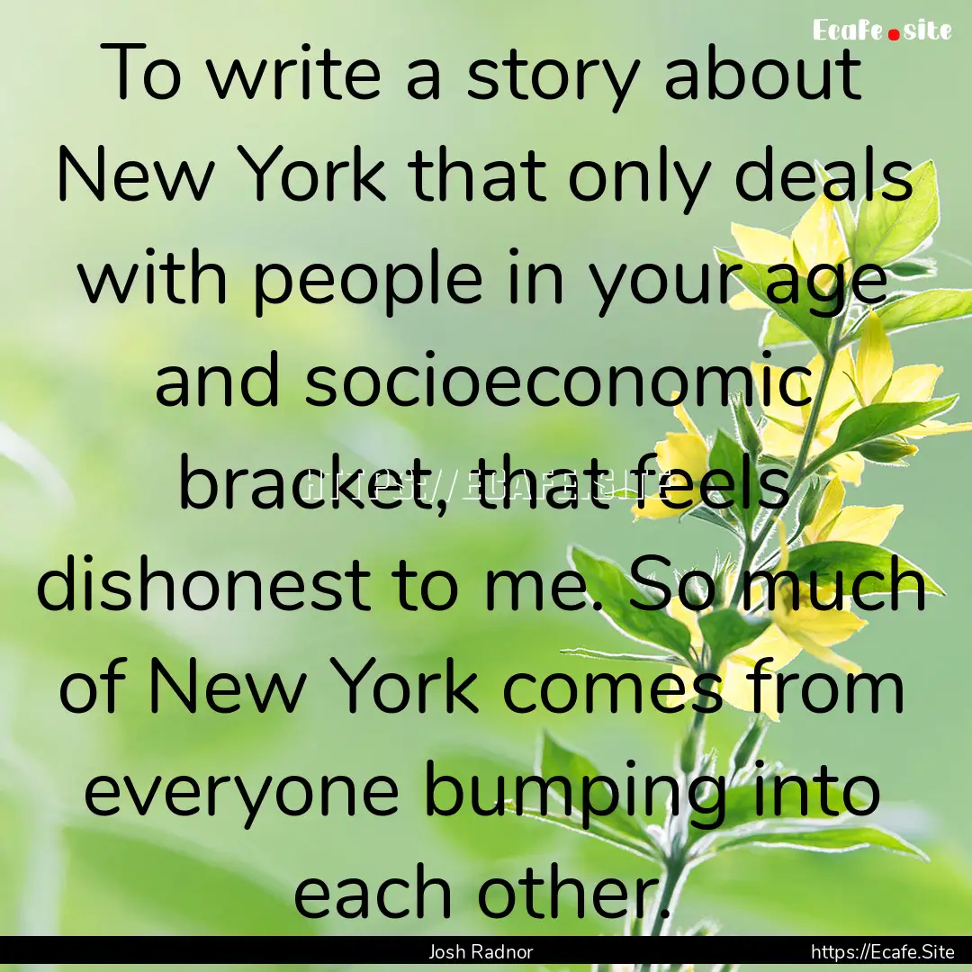 To write a story about New York that only.... : Quote by Josh Radnor