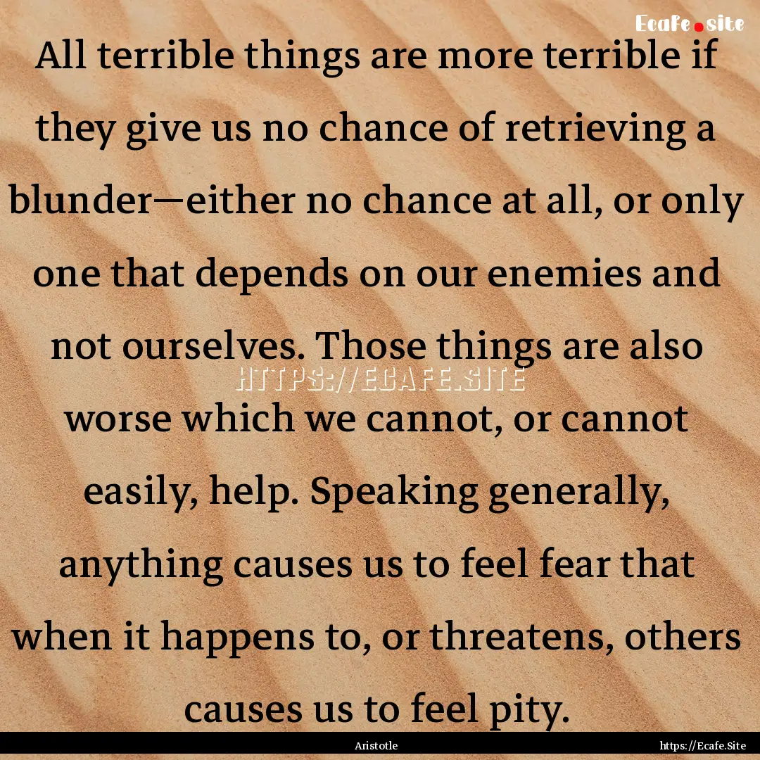 All terrible things are more terrible if.... : Quote by Aristotle