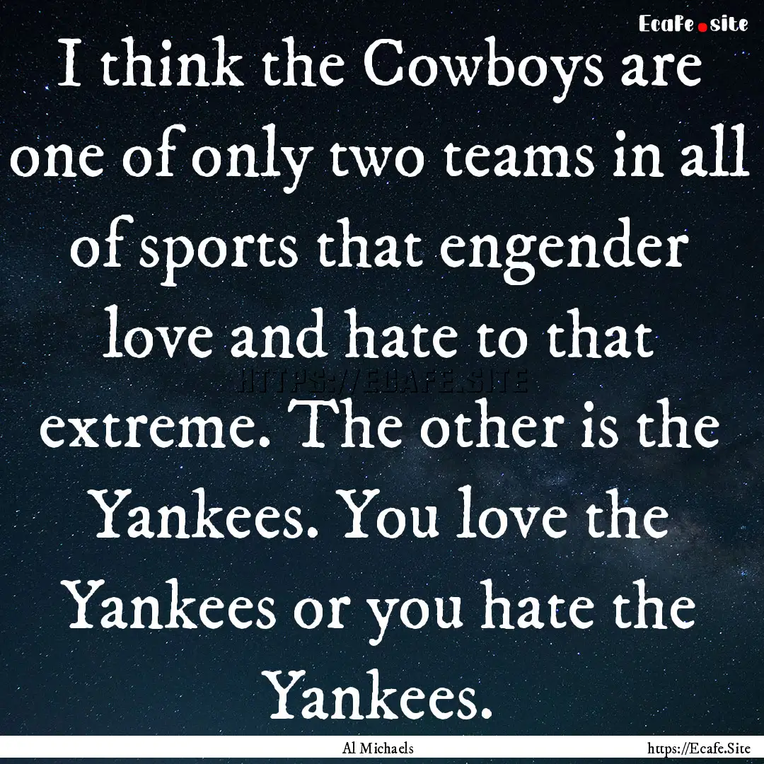 I think the Cowboys are one of only two teams.... : Quote by Al Michaels