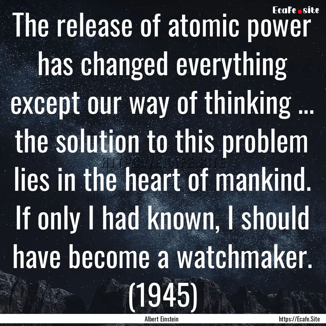 The release of atomic power has changed everything.... : Quote by Albert Einstein