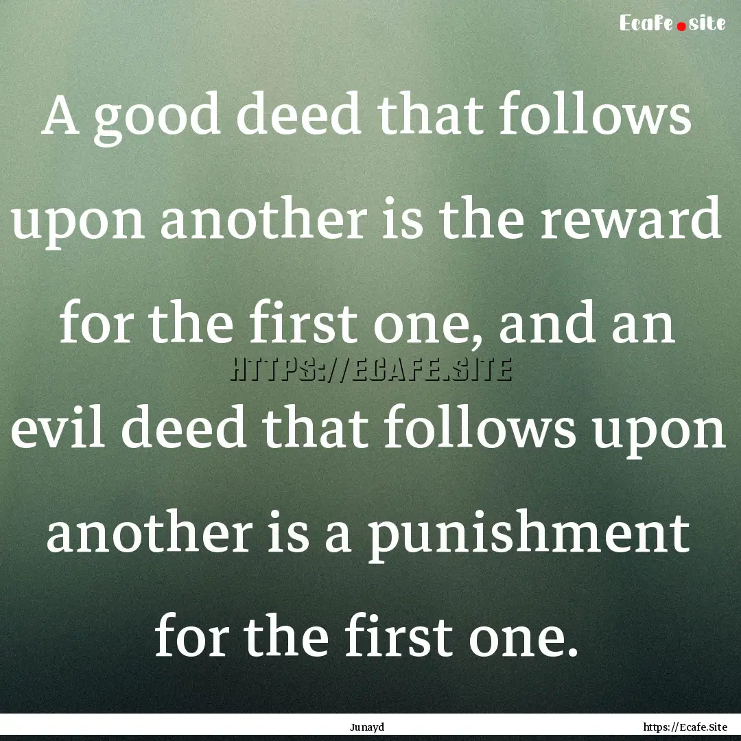 A good deed that follows upon another is.... : Quote by Junayd