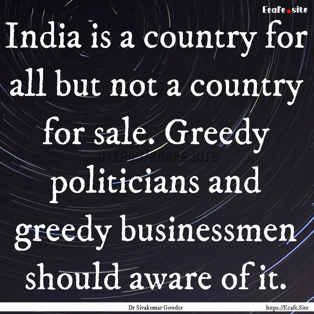 India is a country for all but not a country.... : Quote by Dr Sivakumar Gowder