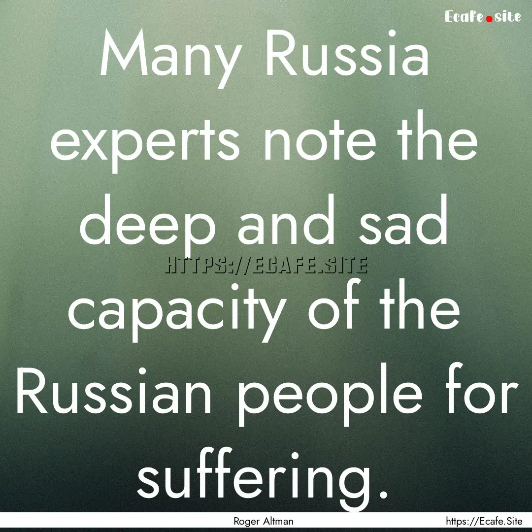 Many Russia experts note the deep and sad.... : Quote by Roger Altman