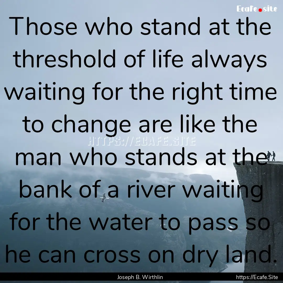 Those who stand at the threshold of life.... : Quote by Joseph B. Wirthlin