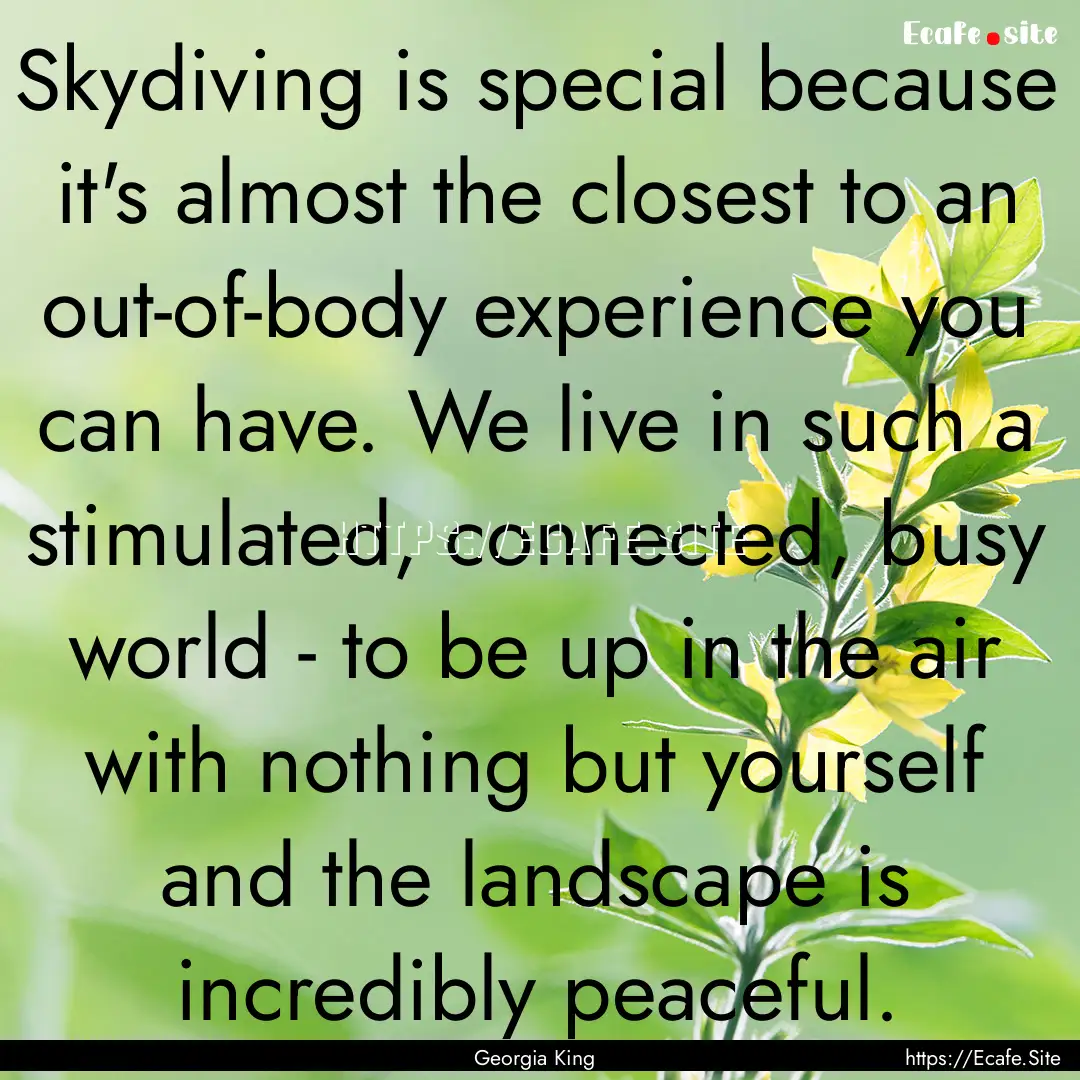 Skydiving is special because it's almost.... : Quote by Georgia King