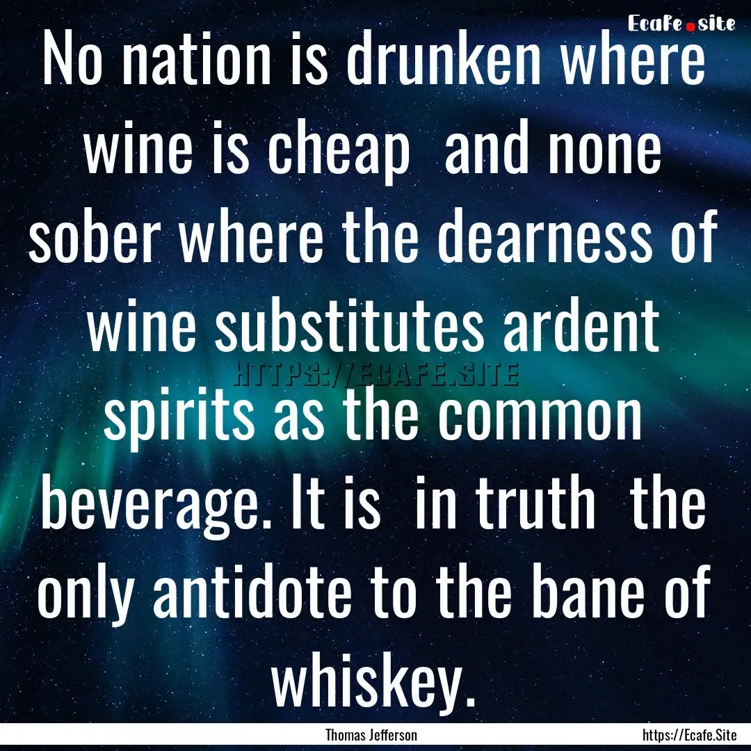 No nation is drunken where wine is cheap.... : Quote by Thomas Jefferson