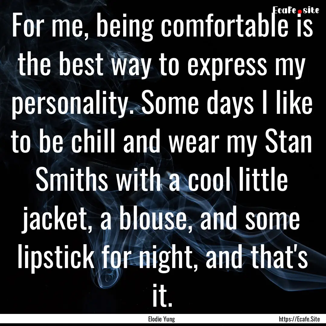 For me, being comfortable is the best way.... : Quote by Elodie Yung