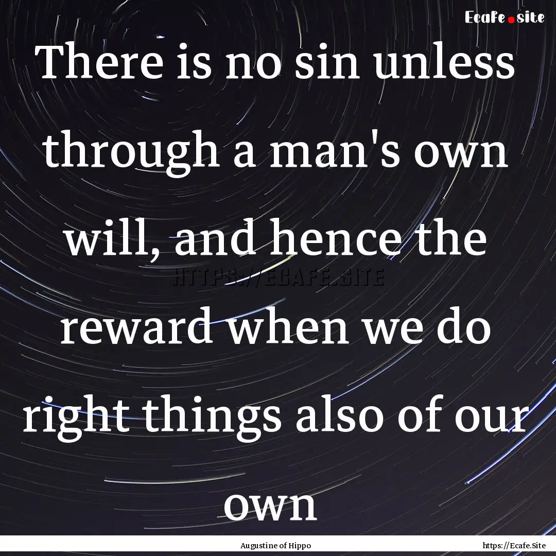 There is no sin unless through a man's own.... : Quote by Augustine of Hippo